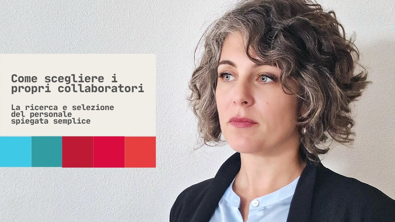 Come scegliere i propri collaboratori - La ricerca e selezione del personale spiegata semplice