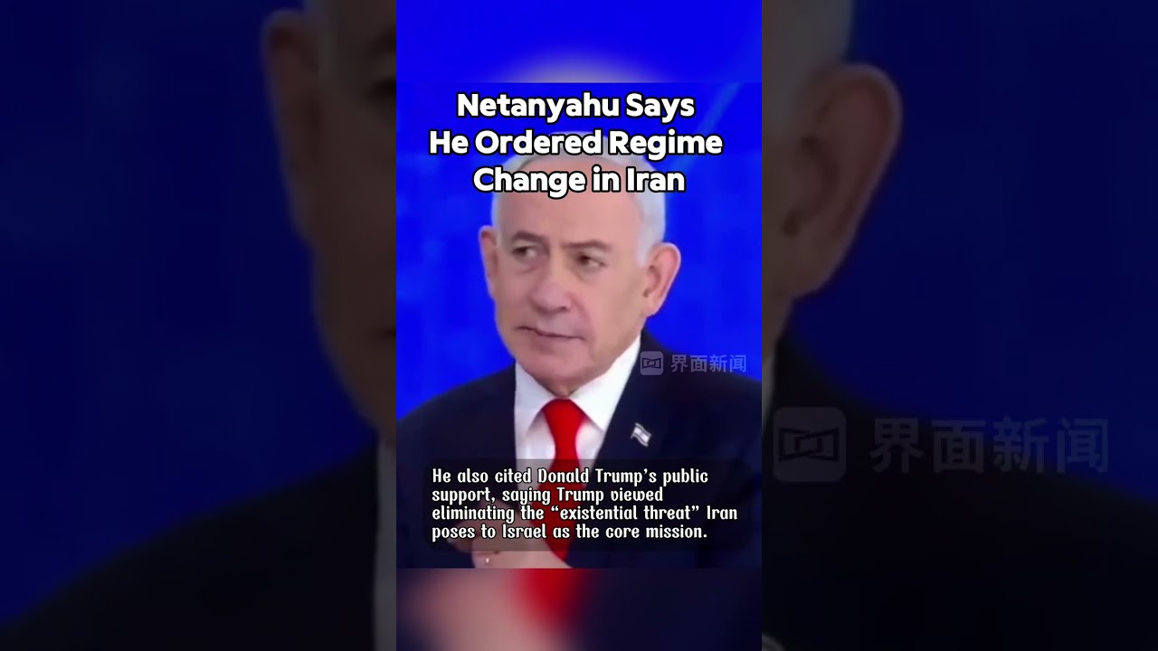 Netanyahu Says He Ordered Regime Change in Iran