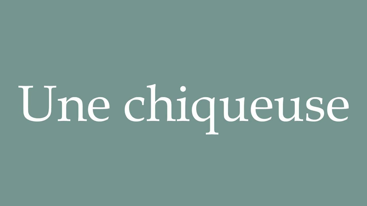 How to Pronounce ''Une chiqueuse'' (A chewer) Correctly in French