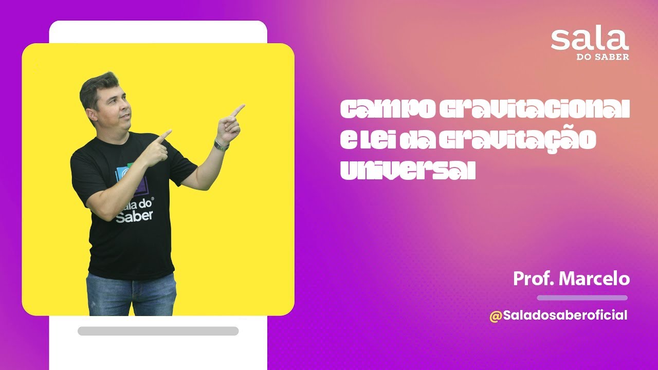 Campo Gravitacional e Lei da Gravitação Universal - Professor Marcelo