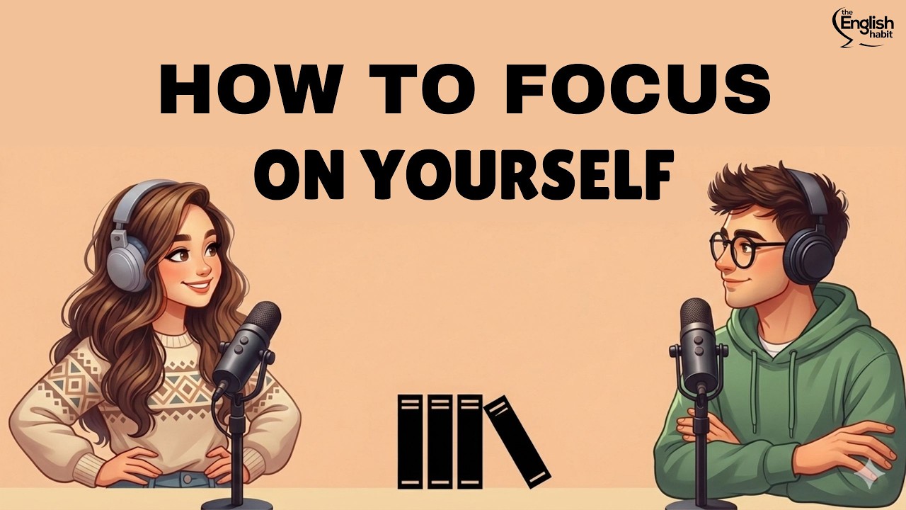 English Podcast Learning for Easy English Conversation | How to Focus on Yourself When You Learn
