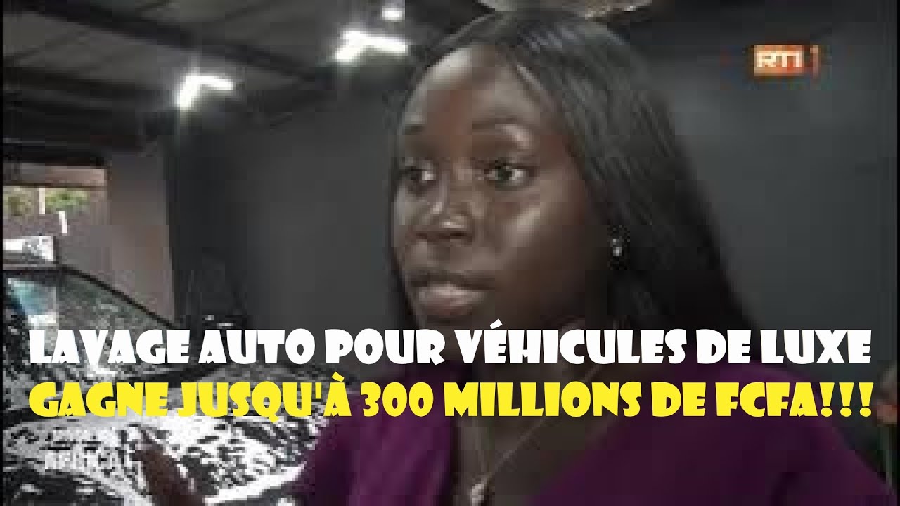 Lavage auto pour voitures de luxe génère jusqu'à 300 millions de FCFA!!!