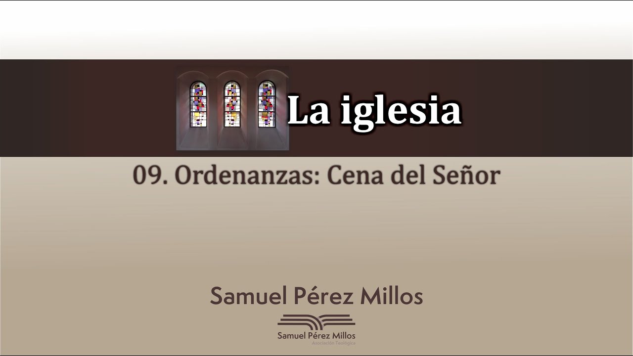 09. La iglesia - Cena del Señor - Samuel Pérez Millos