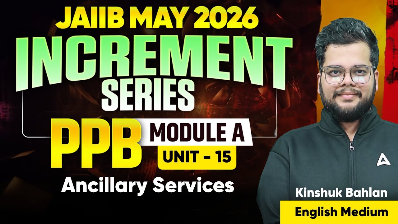 JAIIB MAY 2026 | JAIIB PPB Module A | UNIT 15 : Ancillary Services | Kinshuk Bahlan