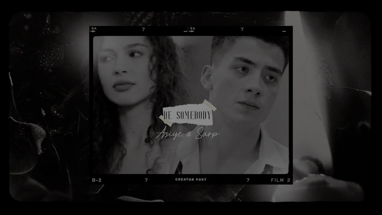 Asiye & Sarp [ B E   S O M E B O D Y ]
