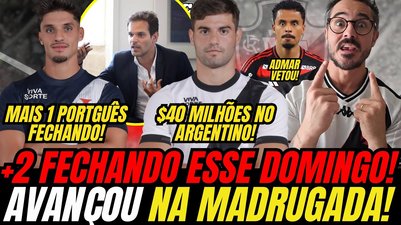 AVANÇOU NA MADRUGADA: MAIS 2 FECHANDO NEGÓCIO ESSE DOMINGO NO VASCO! PORTUGUÊS E ARGENTINO CHEGANDO