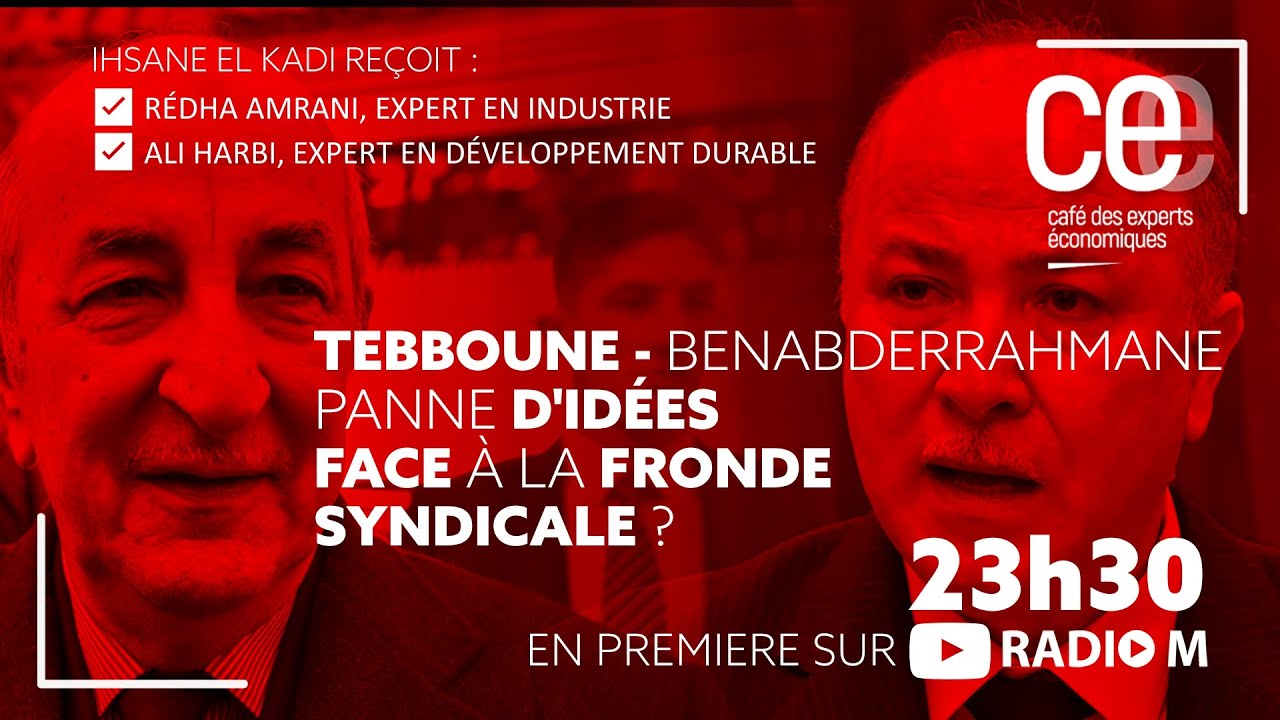 CEE | Tebboune - Benabderrahmane, panne d'id&eacute;es face &agrave; la fronde syndicale ?