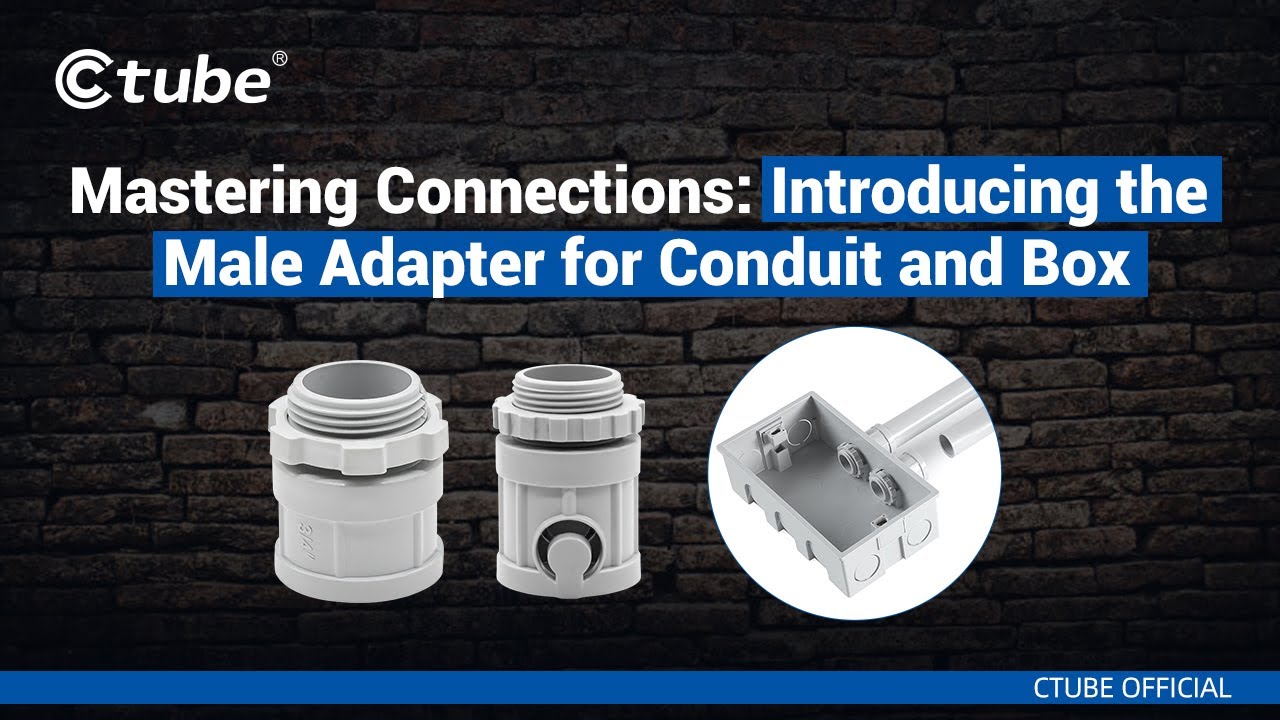 Mastering Connections Introducing the Male Adapter for Conduit and Box | Ctube