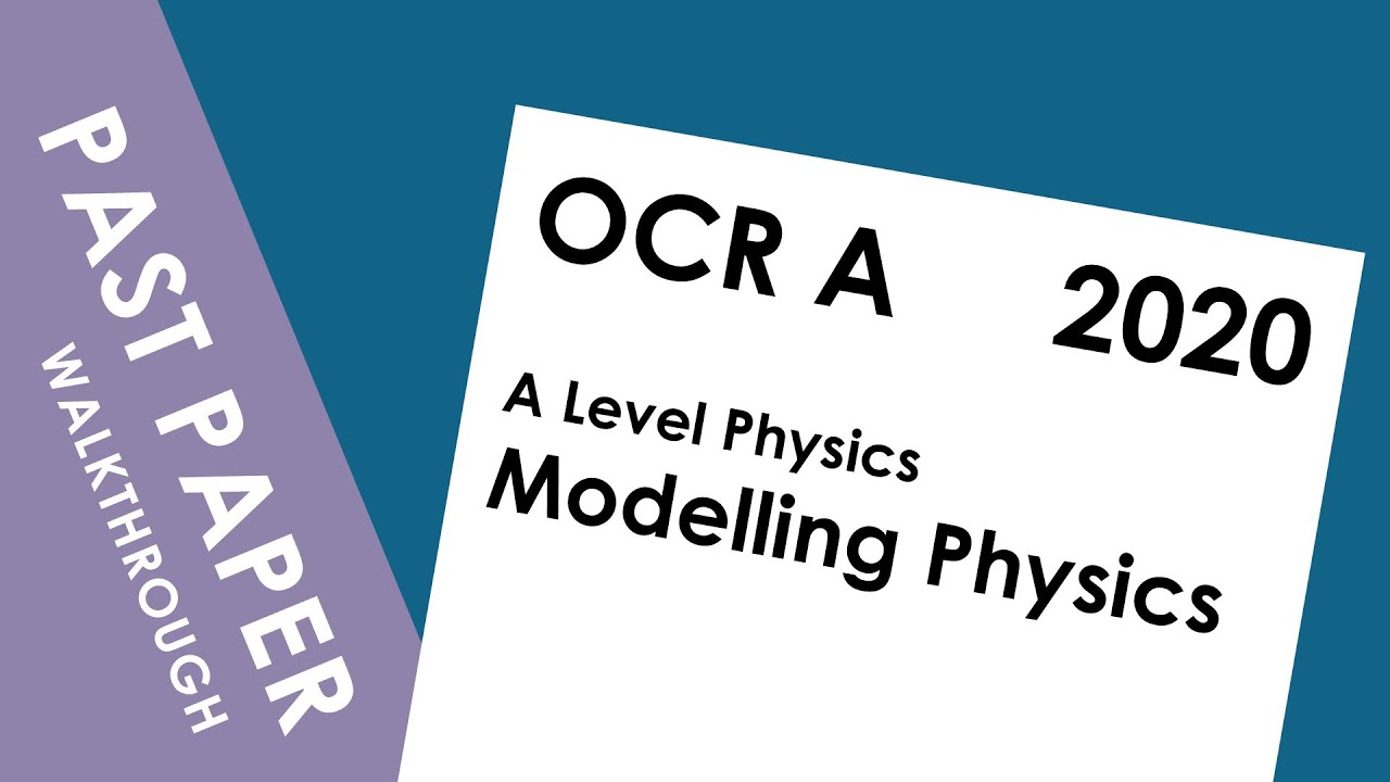 OCR (A Level) Modelling Physics - 2020: Full Walkthrough and Explanations