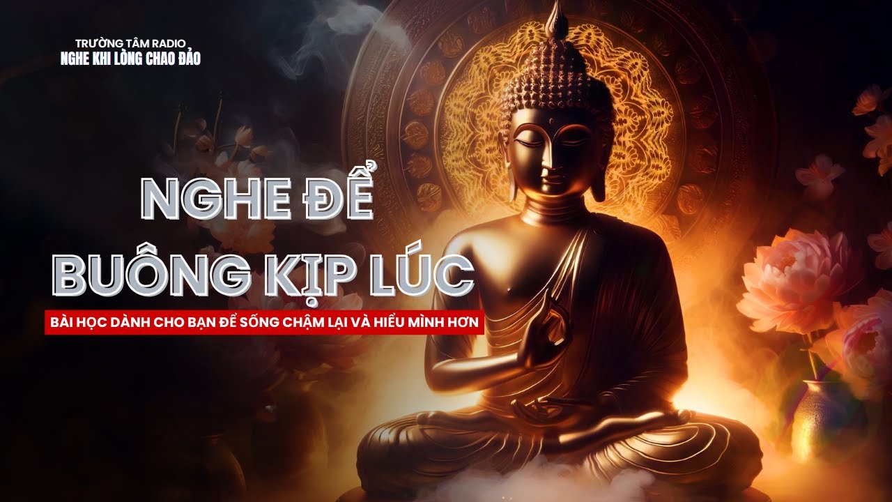 Buông không phải là bỏ, có những thứ, càng giữ càng đau | Trường Tâm Radio – Thiền Chữa Lành