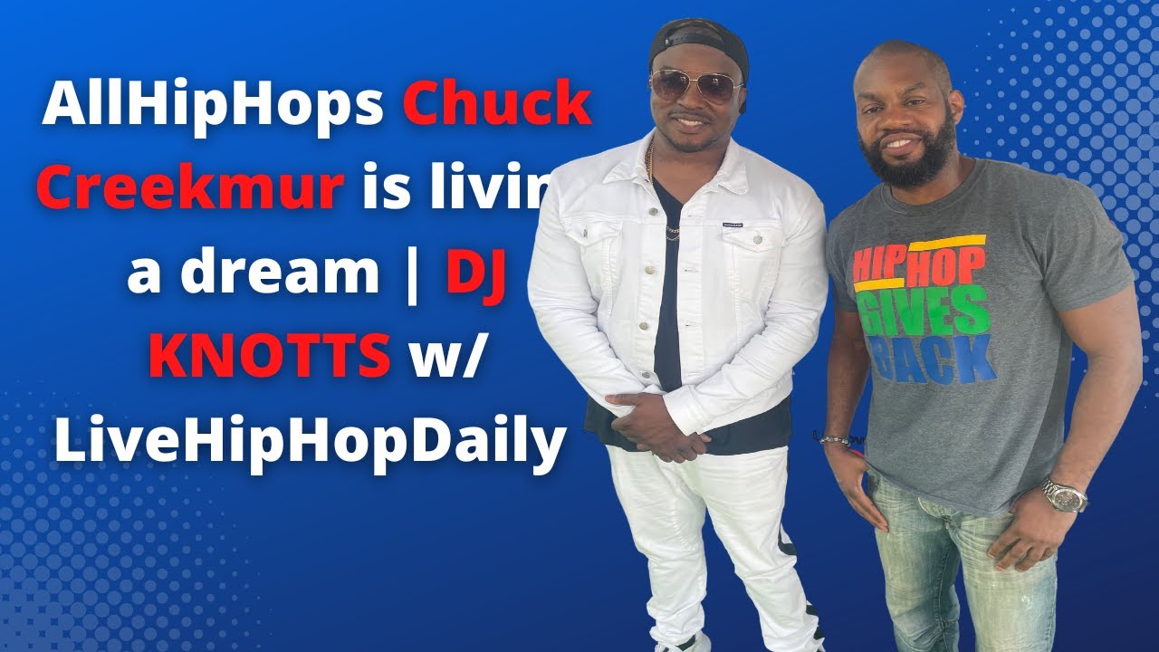 AllHipHops Chuck Creekmur is living a dream | DJ KNOTTS w/ LiveHipHopDaily