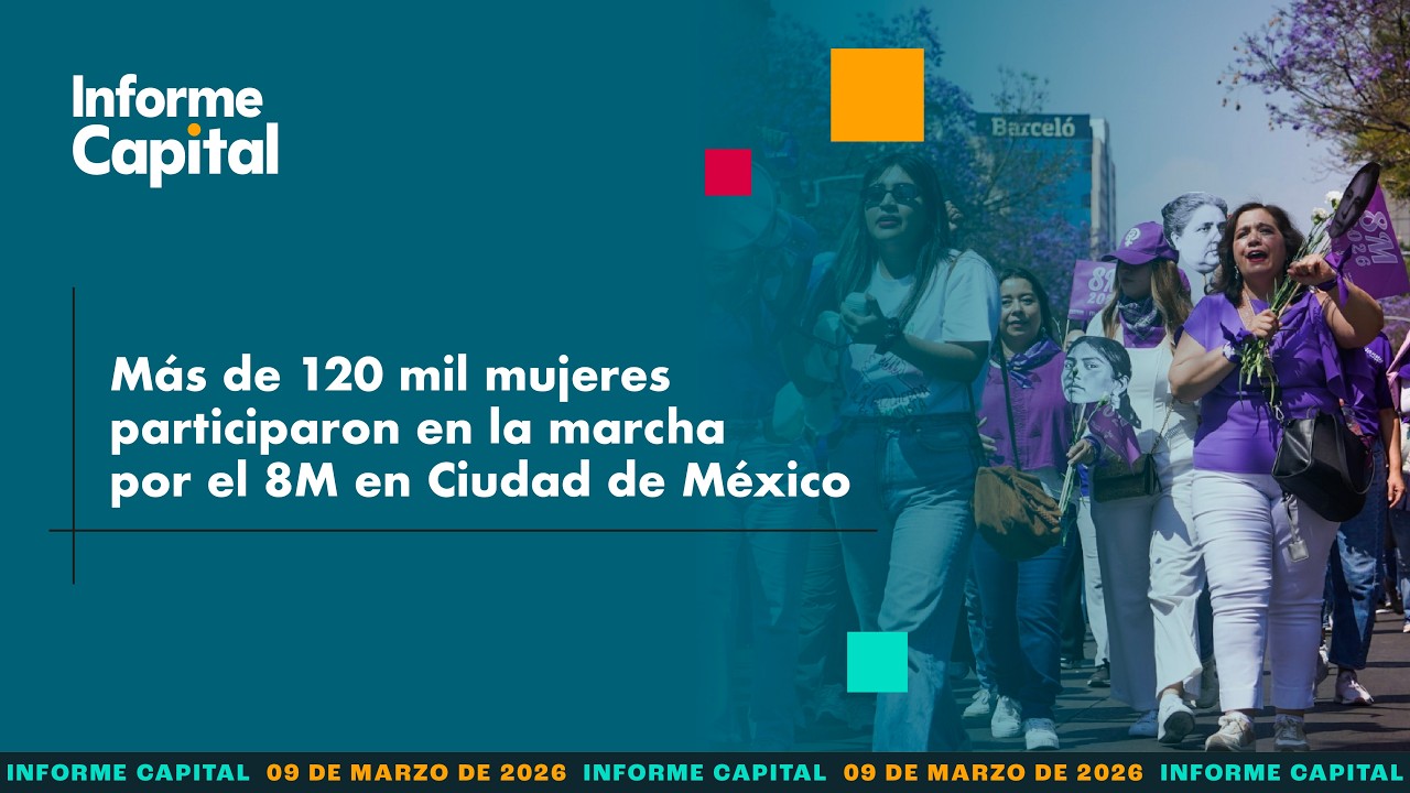 Más de 120 mil mujeres participaron en la marcha del 8M en Ciudad de México | Informe Capital 09 mar