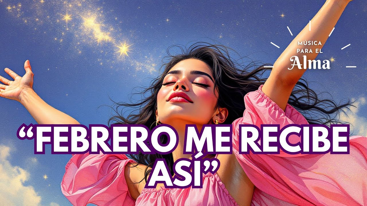 🙏💗 FEBRERO ME RECIBE ASÍ | Mantra de Amor, Gratitud y Nuevos Comienzos