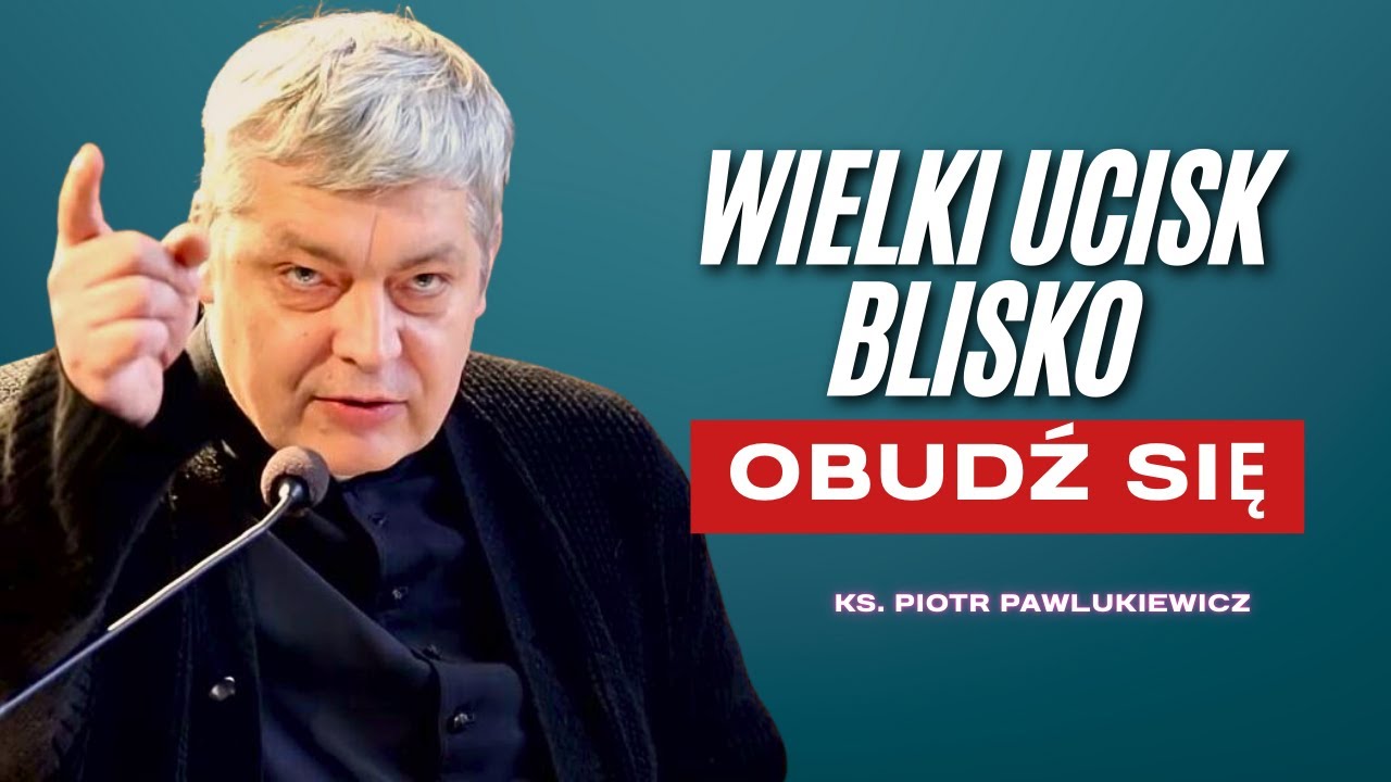 Piotr Pawlukiewicz - Wielki Ucisk Nadejdzie Nagle: Eucharystia Jest Schronieniem!