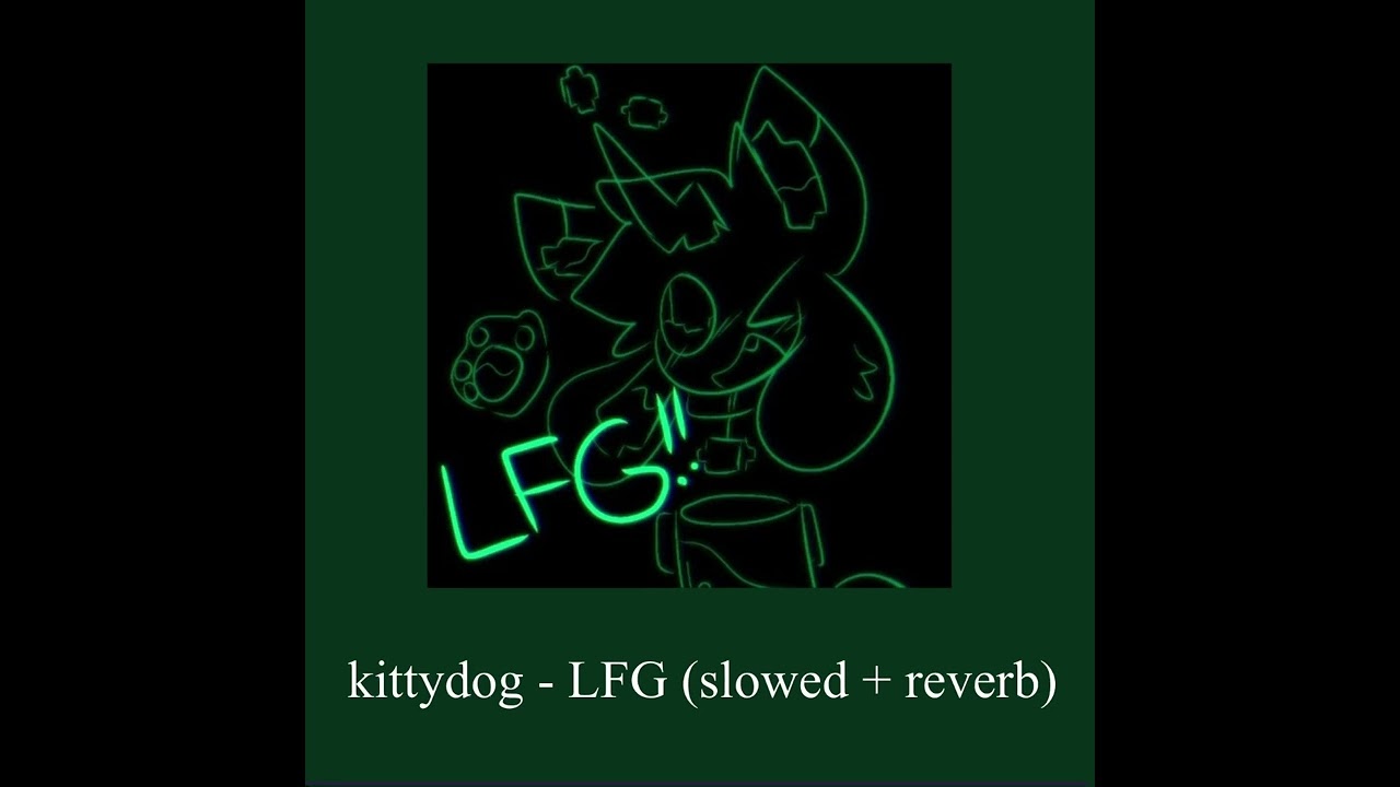 kittydog - LFG (slowed + reverb)