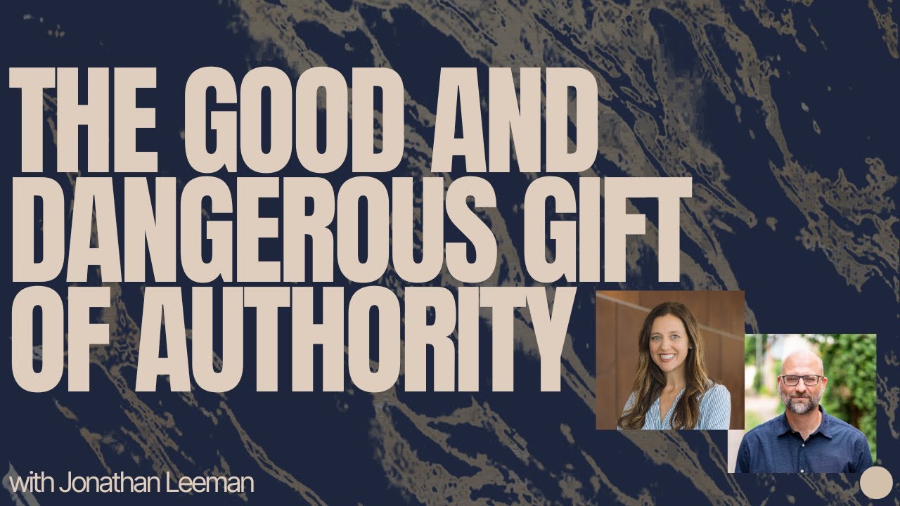 The Good and Dangerous Gift of Authority with Jonathan Leeman