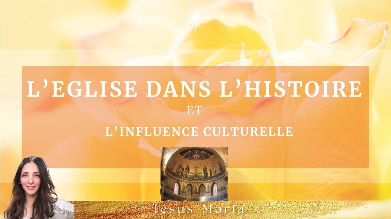 L' Église dans l'Histoire, et l'influence culturelle ? 
