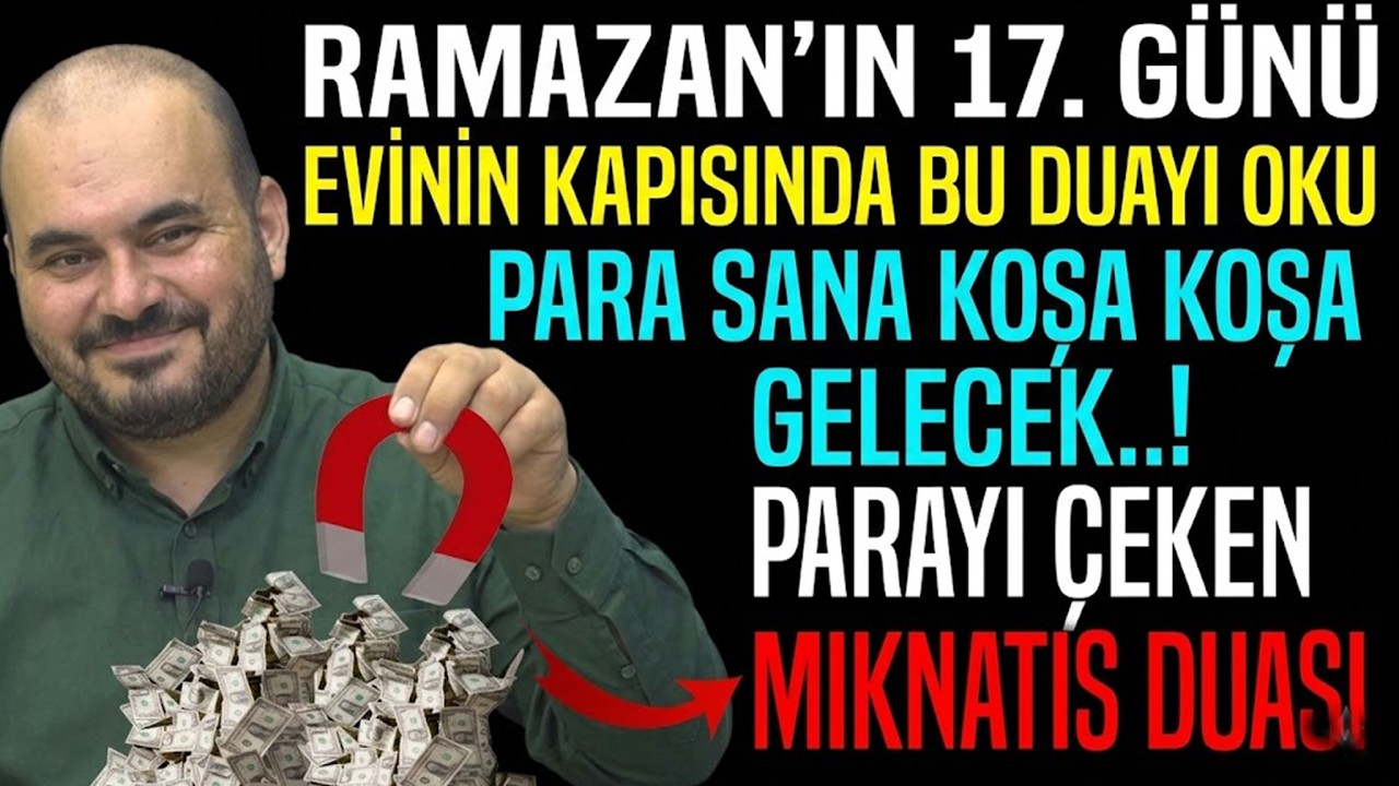 RAMAZANIN 17.GÜNÜ EVİNİN KAPISINDA BU DUAYI OKUYAN PARAYI MIKNATIS GİBİ ÇEKER BEREKET MIKNATIS DUASI