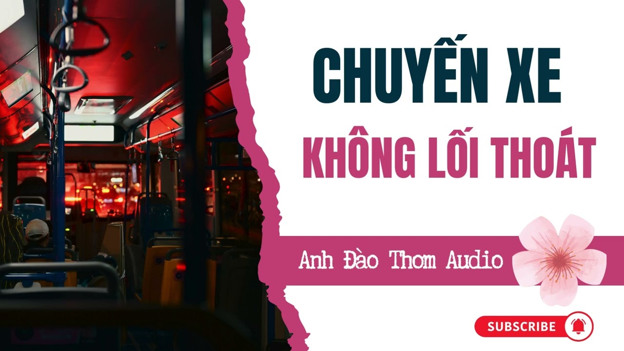 Anh Đào Thơm Audio - Số 09 - Chuyến Xe Không Lối Thoát