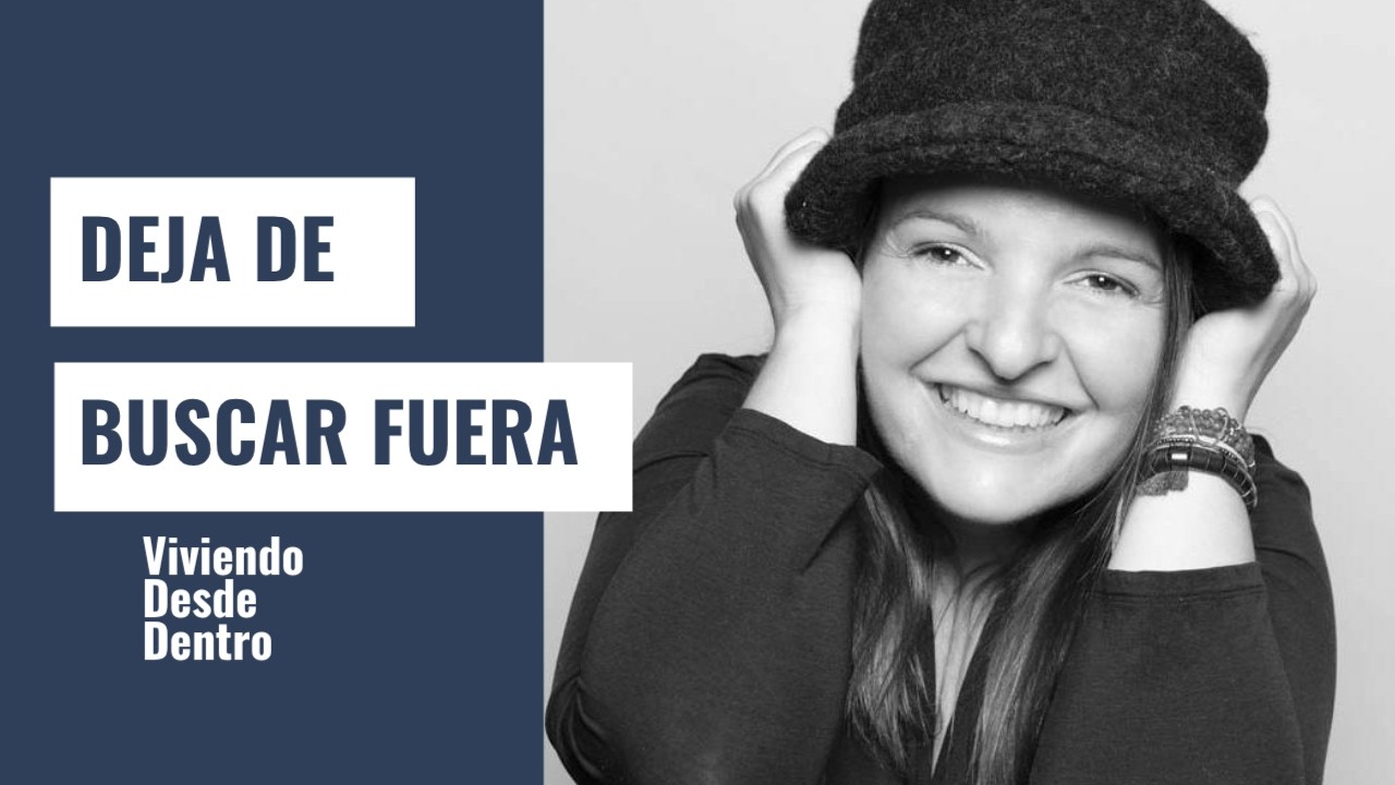 DEJA DE BUSCAR FUERA: lo que necesitas no está ahí
