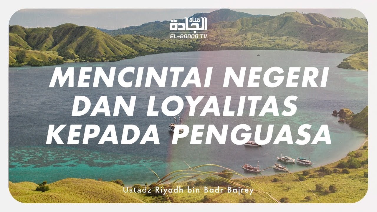 Mencintai Negeri dan Loyalitas kepada Penguasa - Ustadz Riyadh bin Badr Bajrey.