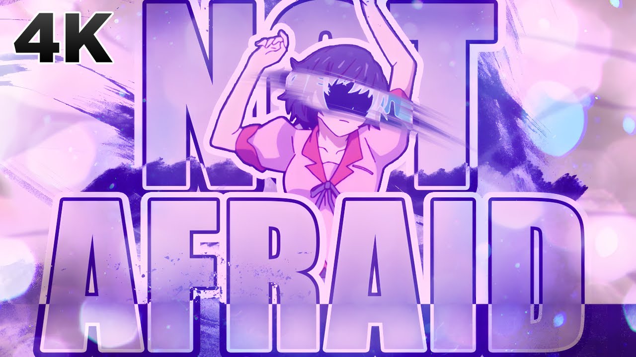 Not Afraid AMV 4K