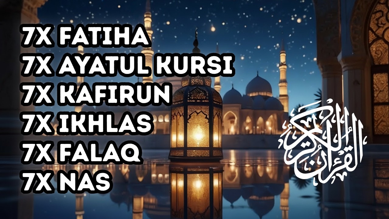7X FATIHA 7X AYATUL KURSI 7X KAFIRUN 3X IKHLAS 7X FALAQ 7X NAS