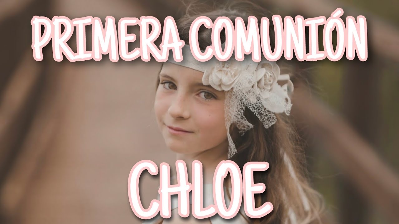 CHLOE TOMA LA PRIMERA COMUNIÓN