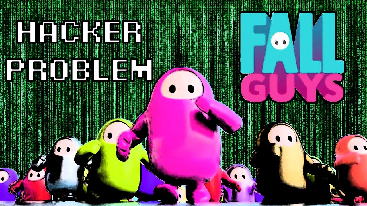 The Fall Guys Hacker Problem.