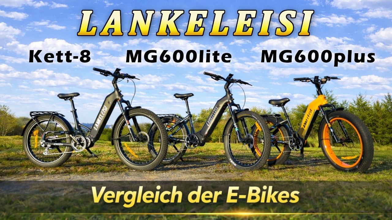 Lankeleisi E-Bike Vergleich: Kett-8 vs. MG600lite vs. MG600plus