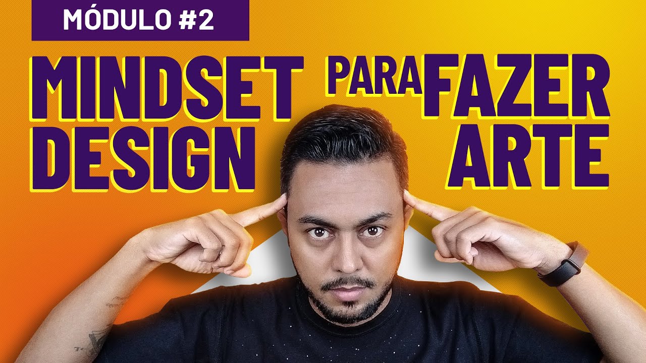 🎓 MINDSET DESIGN (Prepare sua mente para FAZER SUAS PRÓPRIAS ARTES) - [MÓDULO 2]