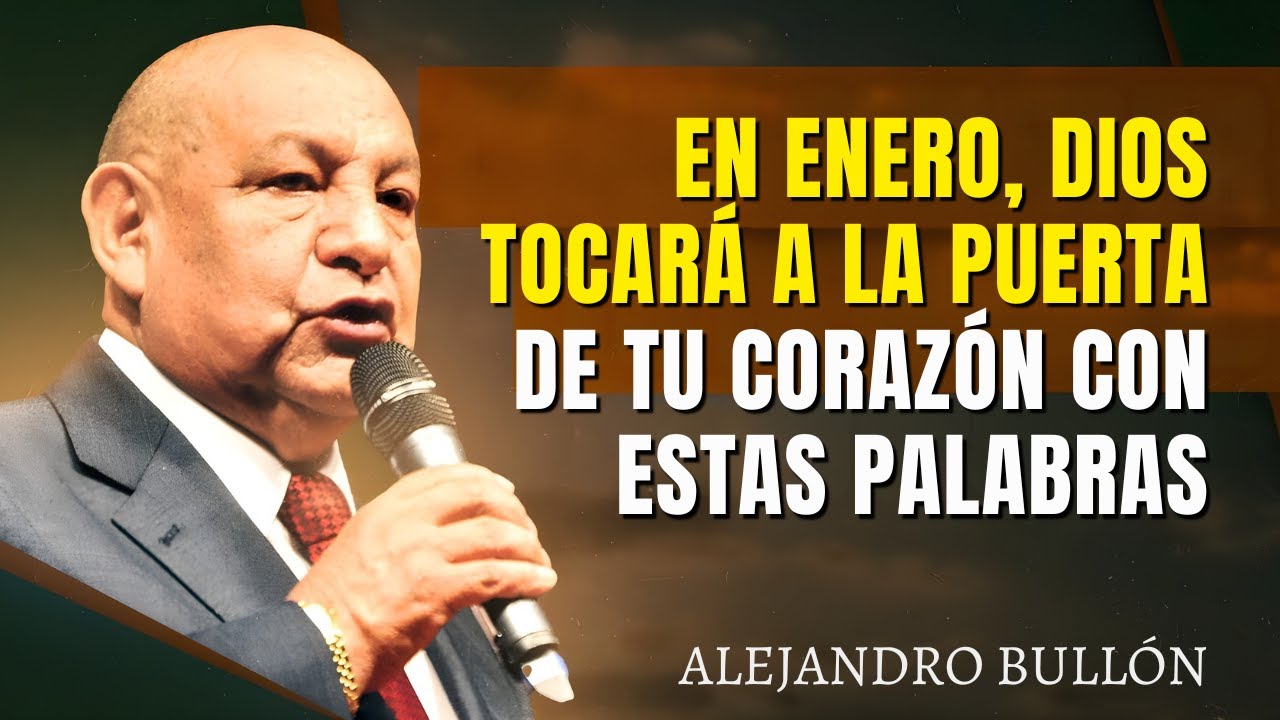 Alejandro Bullón Predicas - En Enero, Dios Tocará A La Puerta De Tu Corazón Con Estas Palabras