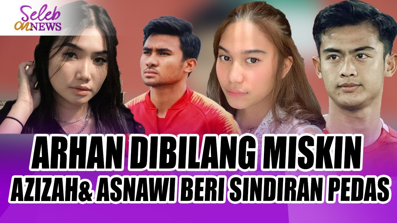ARHAN PRATAMA DISEBUT MISKIN OLEH MANTAN PACAR, AZIZAH DAN ASNAWI BERI SINDIRAN PEDAS -SELEB ON NEWS