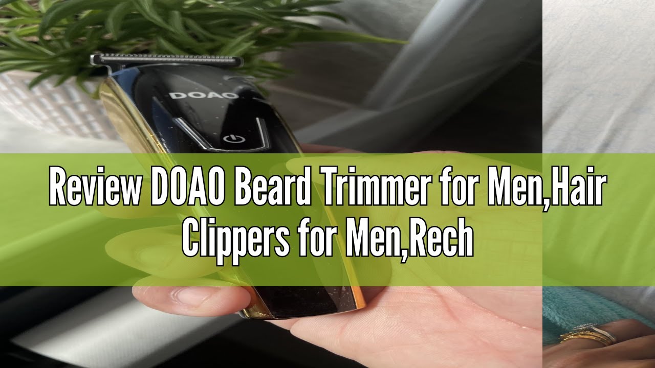 Review DOAO Beard Trimmer for Men,Hair Clippers for Men,Rechargeable Beard Trimmer&Hair Trimmer with