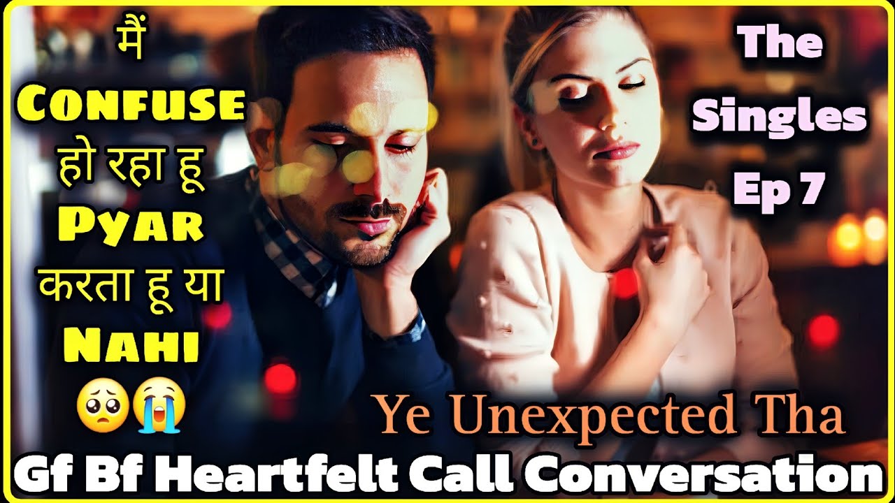 🤔 She Proposed Me 😱 || Gf Bf Heartfelt Call Conversation || The Singles Ep 7 || Mr.Loveboy