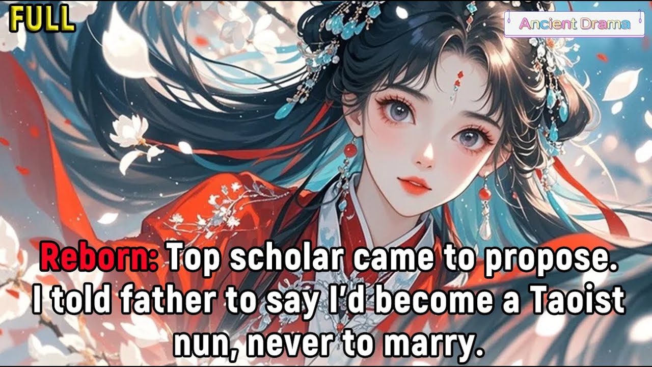 Reborn: Top scholar came to propose. I told father to say I’d become a Taoist nun, never to marry.