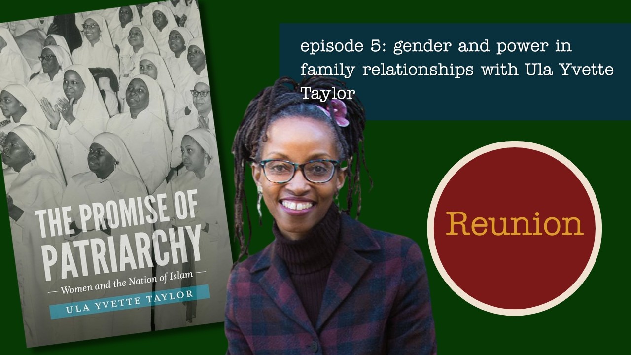 Reunion 005:  Ula Yvette Taylor: Gender and Power in Family Relationships