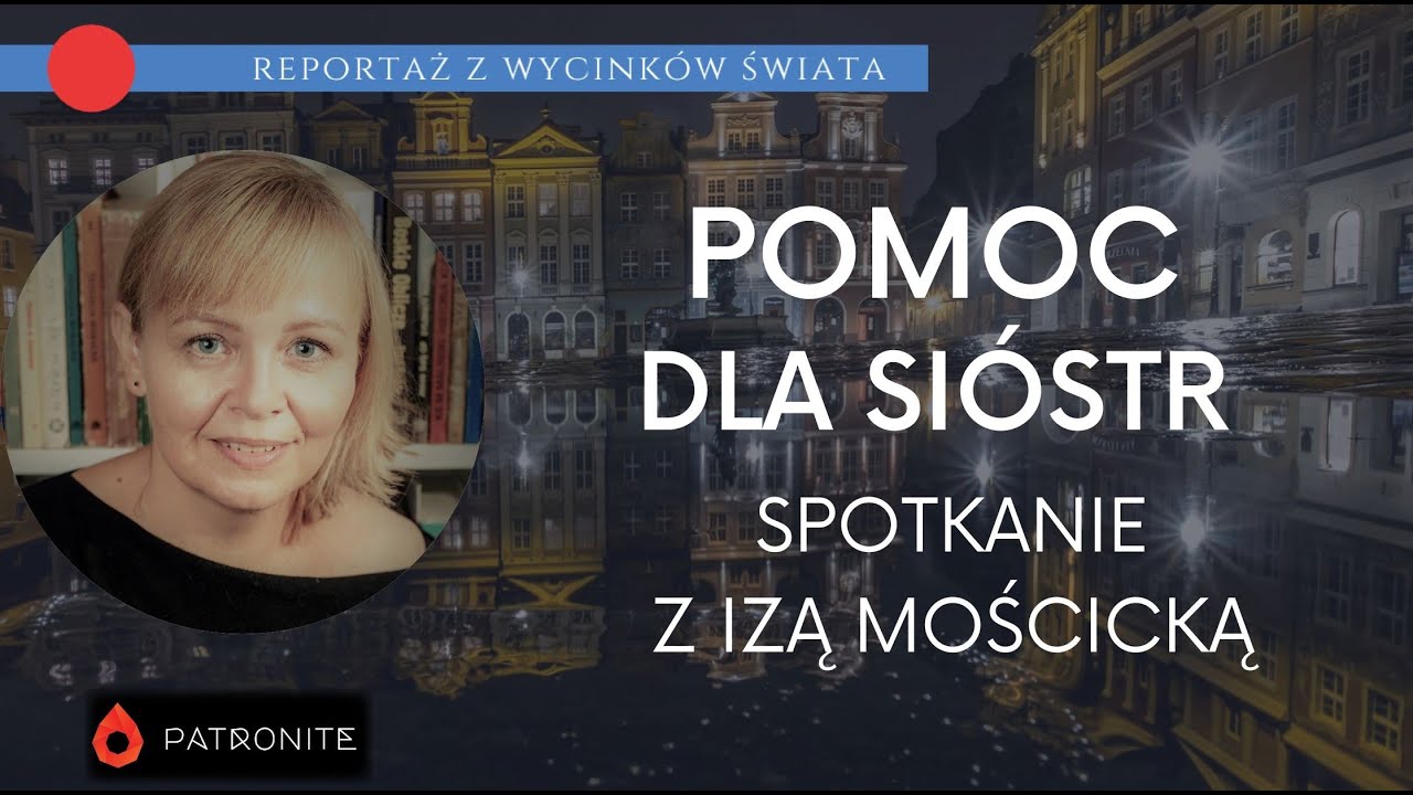 Pomoc dla sióstr. Spotkanie z Izą Mościcką. Reportaż zwycinków świata #408