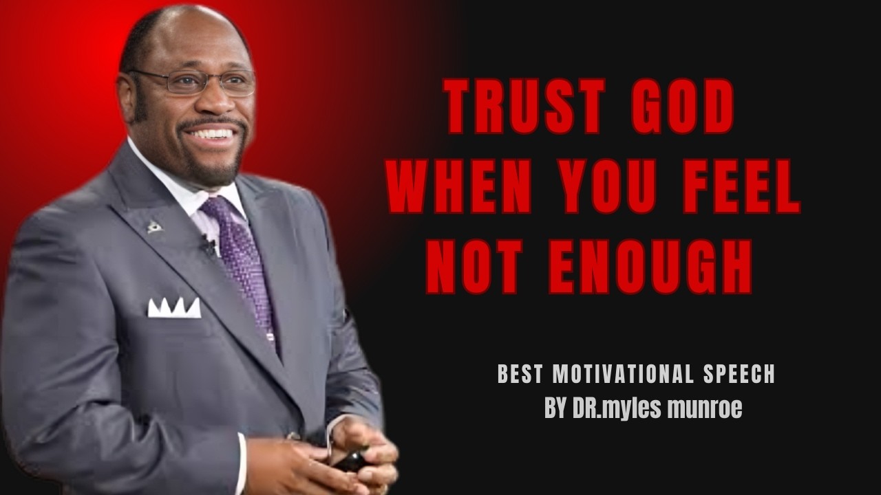 Trusting God When You Feel Not Enough | Powerful Faith Motivation Inspired by Dr. Myles Munroe