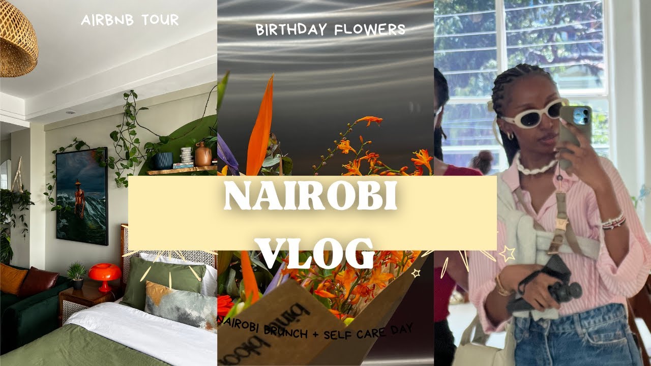 [NAIROBI, KENYA VLOG] Nairobi Airbnb Tour  ▫   Brunch in Nairobi ▫   Birthday Bouquet