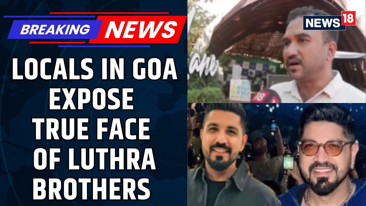 Luthra Brothers Are Habitual Offenders, No Authority Act Against Them: Goa Localite | News18