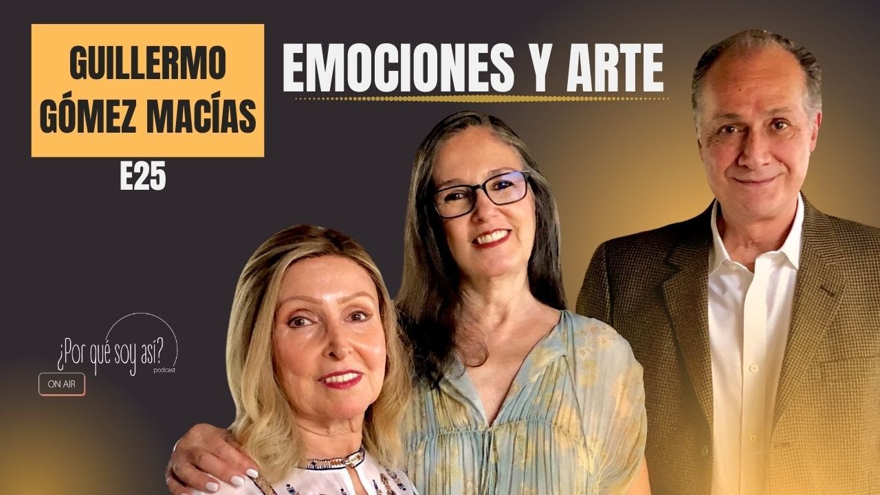 E25:  Emociones y arte - con GUILLERMO GÓMEZ MACÍAS