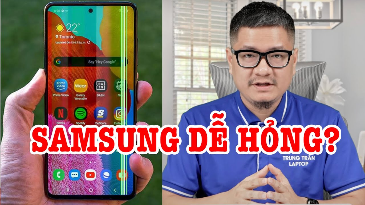 Tư vấn điện thoại: Samsung dễ hỏng, độ bền kém có đúng không?