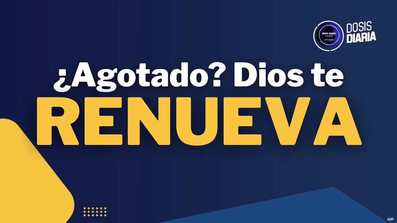 Dosis Diaria Roka - ¿Agotado? Dios te Renueva