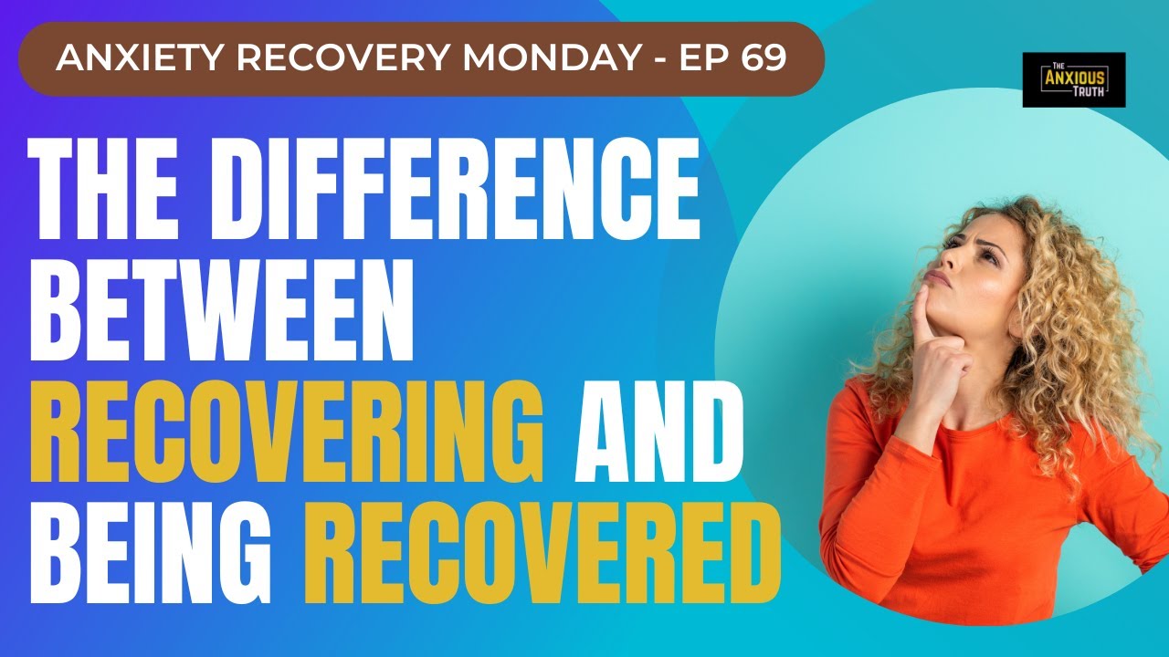 ANXIETY RECOVERY VS BEING RECOVERED - WHAT'S THE DIFFERENCE? (RM #69)