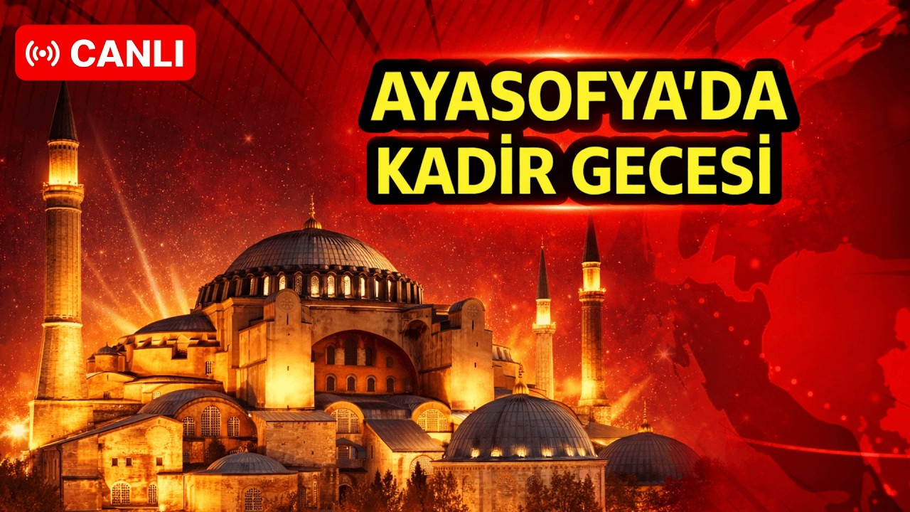 #CANLI Ayasofya-i Kebir Cami-i Şerifi'nde Kadir Gecesi idrak ediliyor
