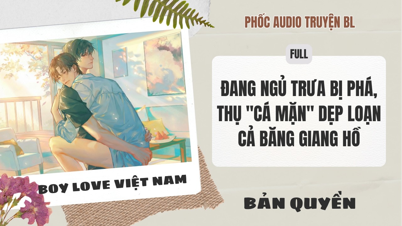 [Audio Boy Love] - Đang Ngủ Trưa Bị Phá, Thụ 
