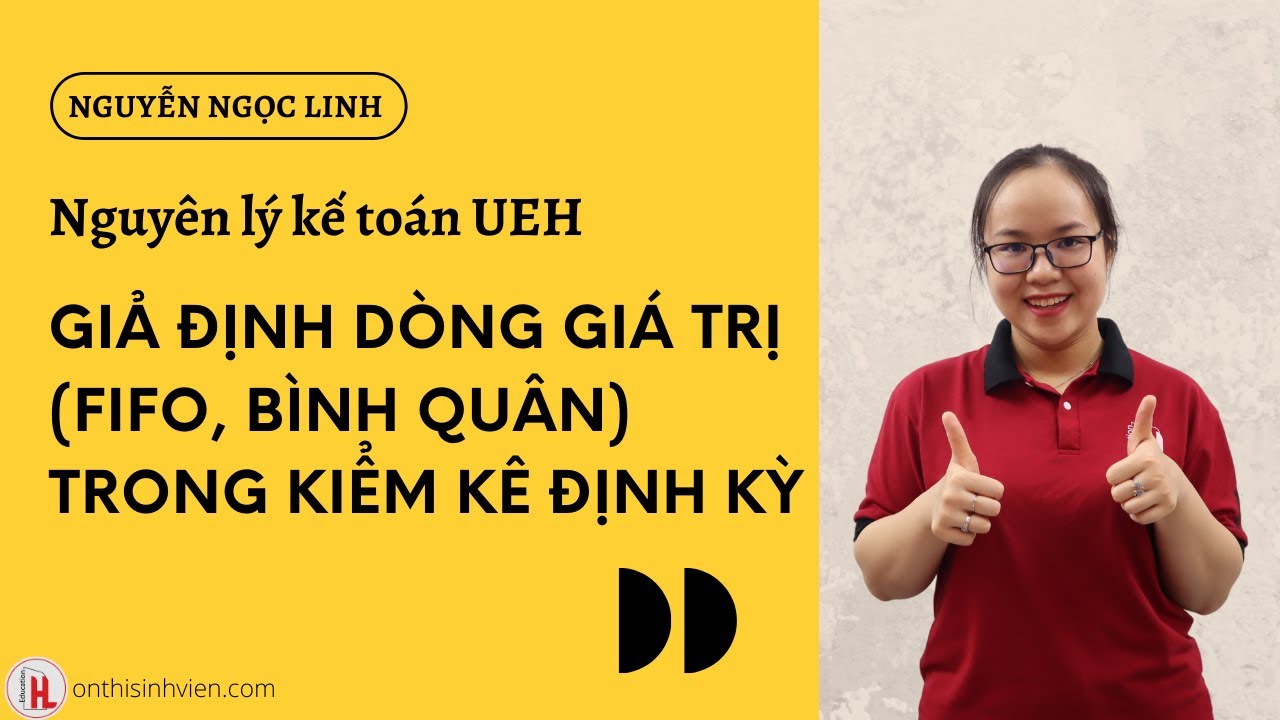 UEH Nguyên lý kế toán | Giả định dòng giá trị (FIFO, bình quân) trong kiểm kê định kỳ