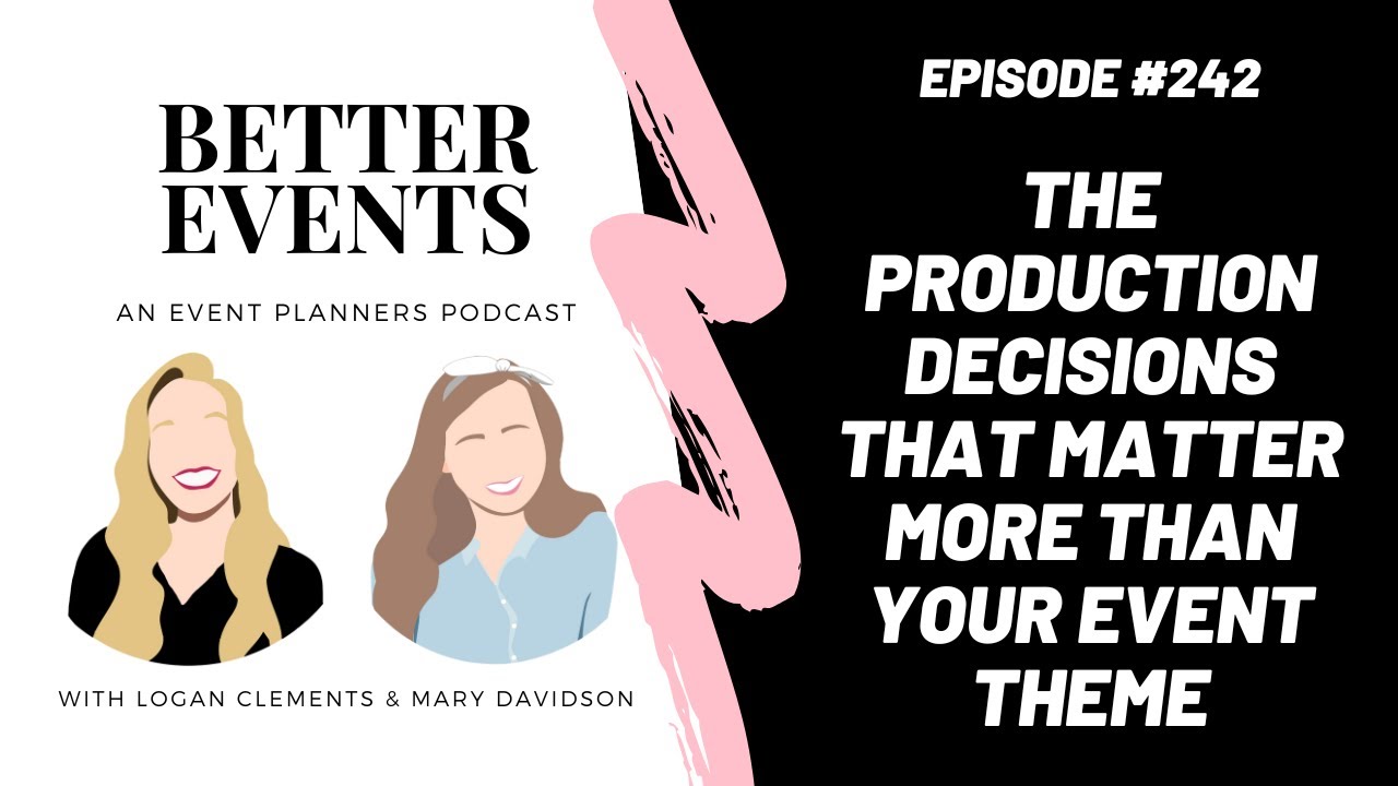 Ep. #242 - The Production Decisions That Matter More Than Your Event Theme - Better Events