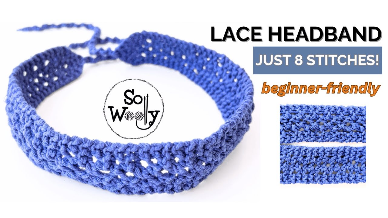 Knit a 1920s-Inspired Lace Headband with Just 8 Stitches! - A Quick Summer Project - So Woolly